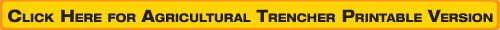 Click Here for Agricultural Trencher Printable Version